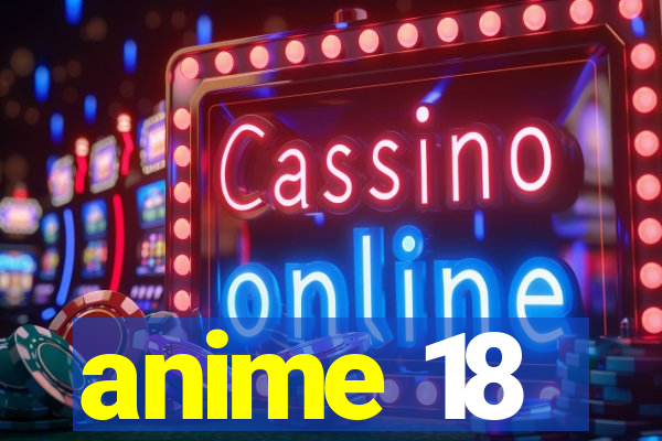 anime 18